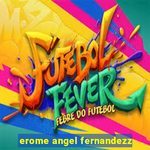 erome angel fernandezz